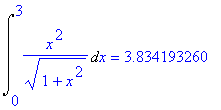 Int(x^2/(1+x^2)^(1/2),x = 0 .. 3) = 3.834193260